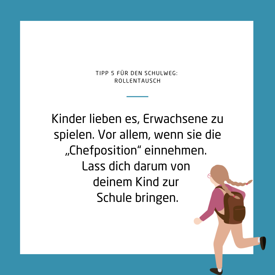 Hier steht: "Kinder lieben es, Erwachsene zu spielen. Vor allem, wenn sie die "Chefposition" einnehmen. Lass dich darum von deinem Kind zur Schule bringen."